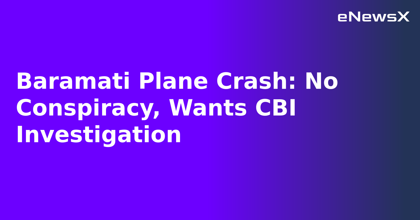 Baramati Plane Crash: No Conspiracy, Wants CBI Investigation.webp
