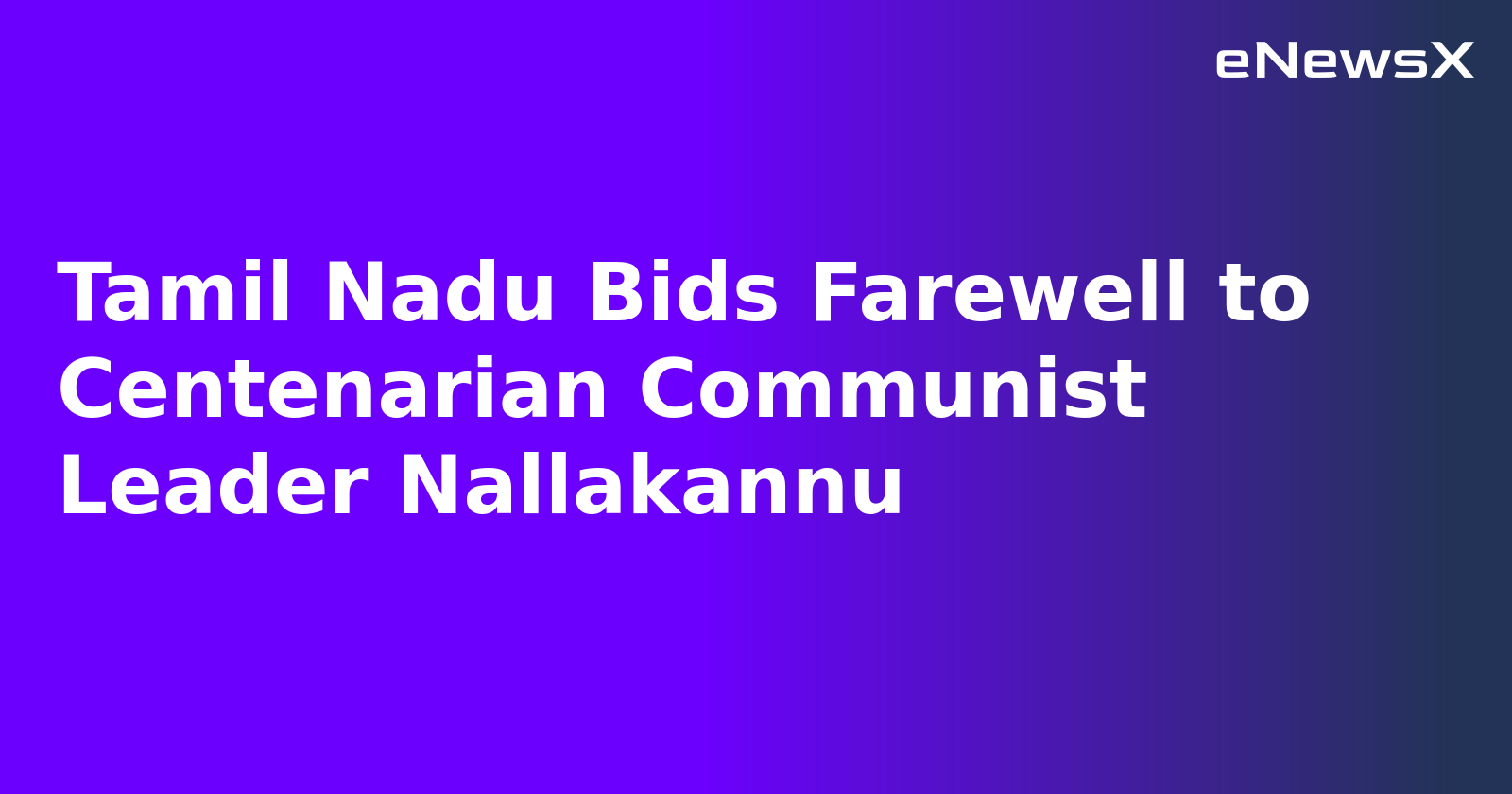 Tamil Nadu Bids Farewell to Centenarian Communist Leader Nallakannu.webp