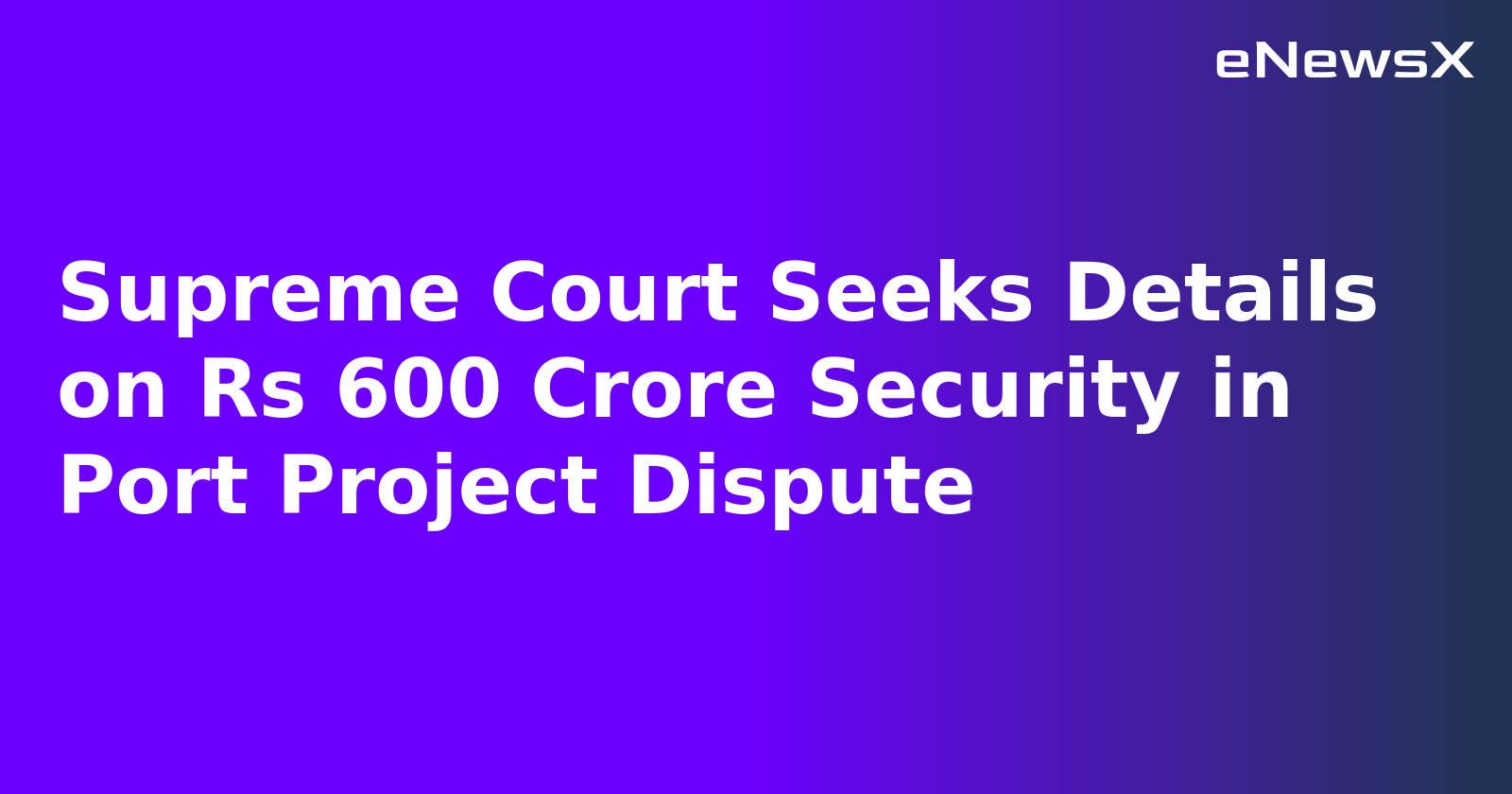 Supreme Court Seeks Details on Rs 600 Crore Security in Port Project Dispute.webp