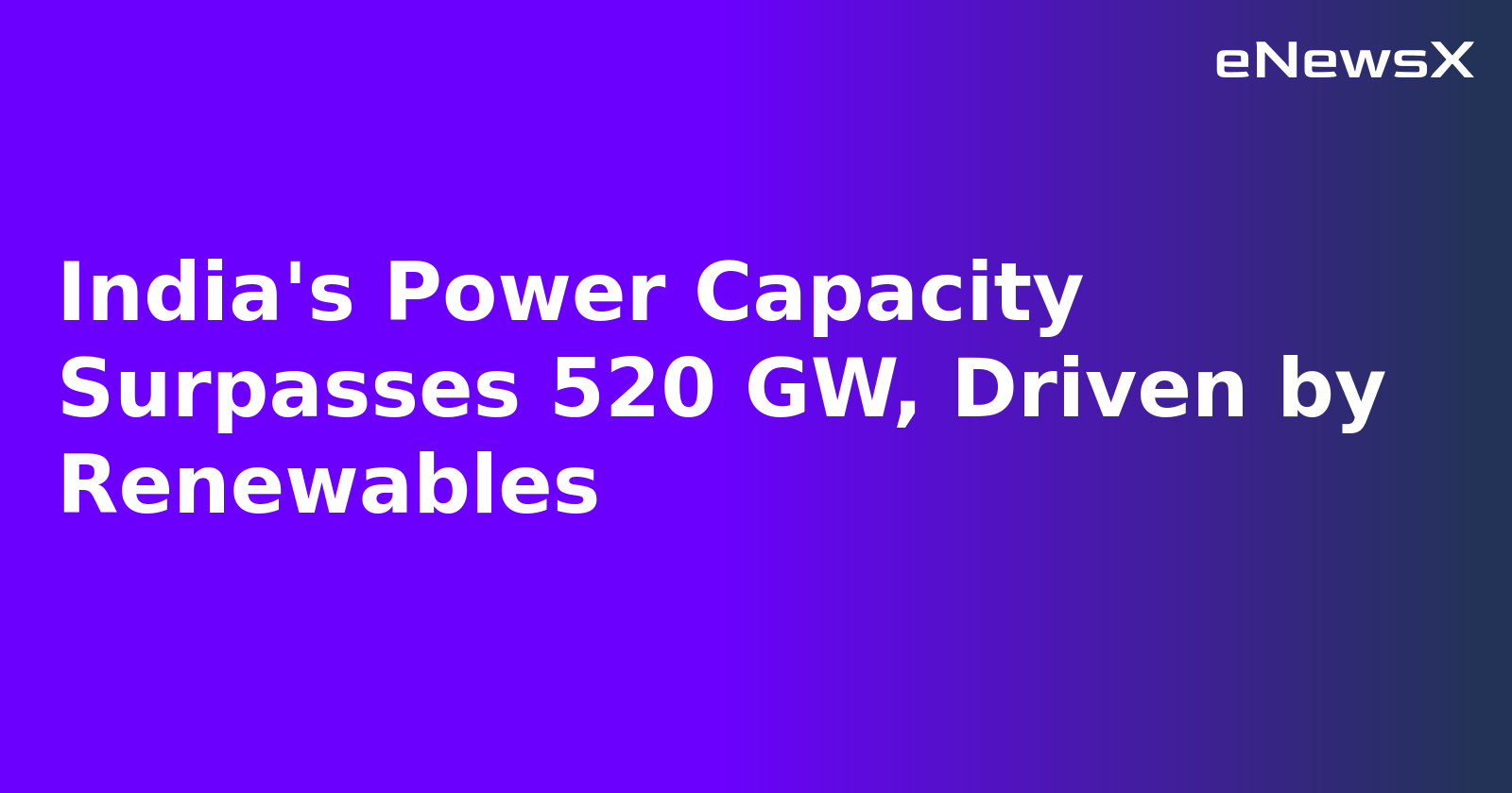 India's Power Capacity Surpasses 520 GW, Driven by Renewables.webp