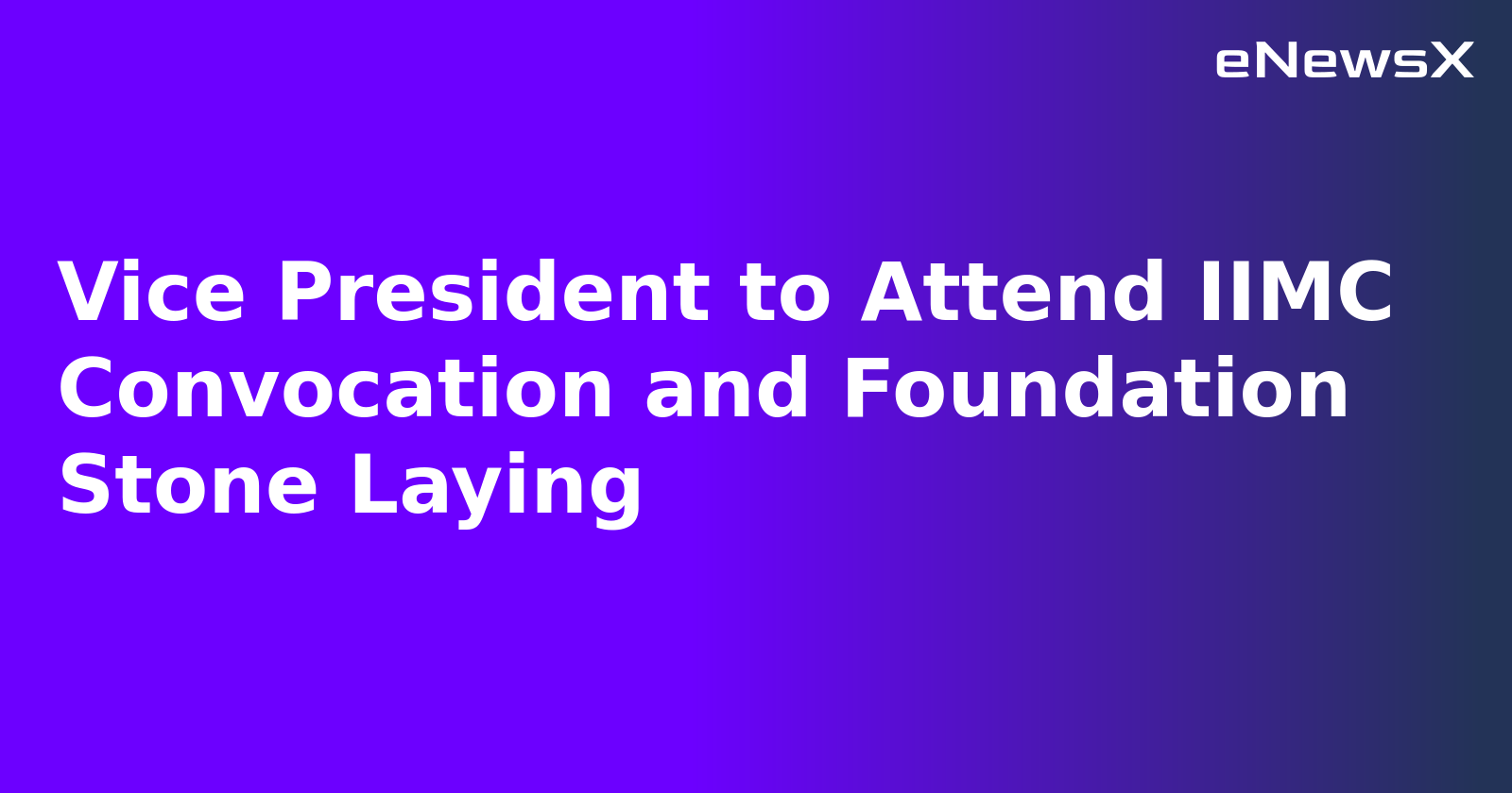 Vice President to Attend IIMC Convocation and Foundation Stone Laying.webp