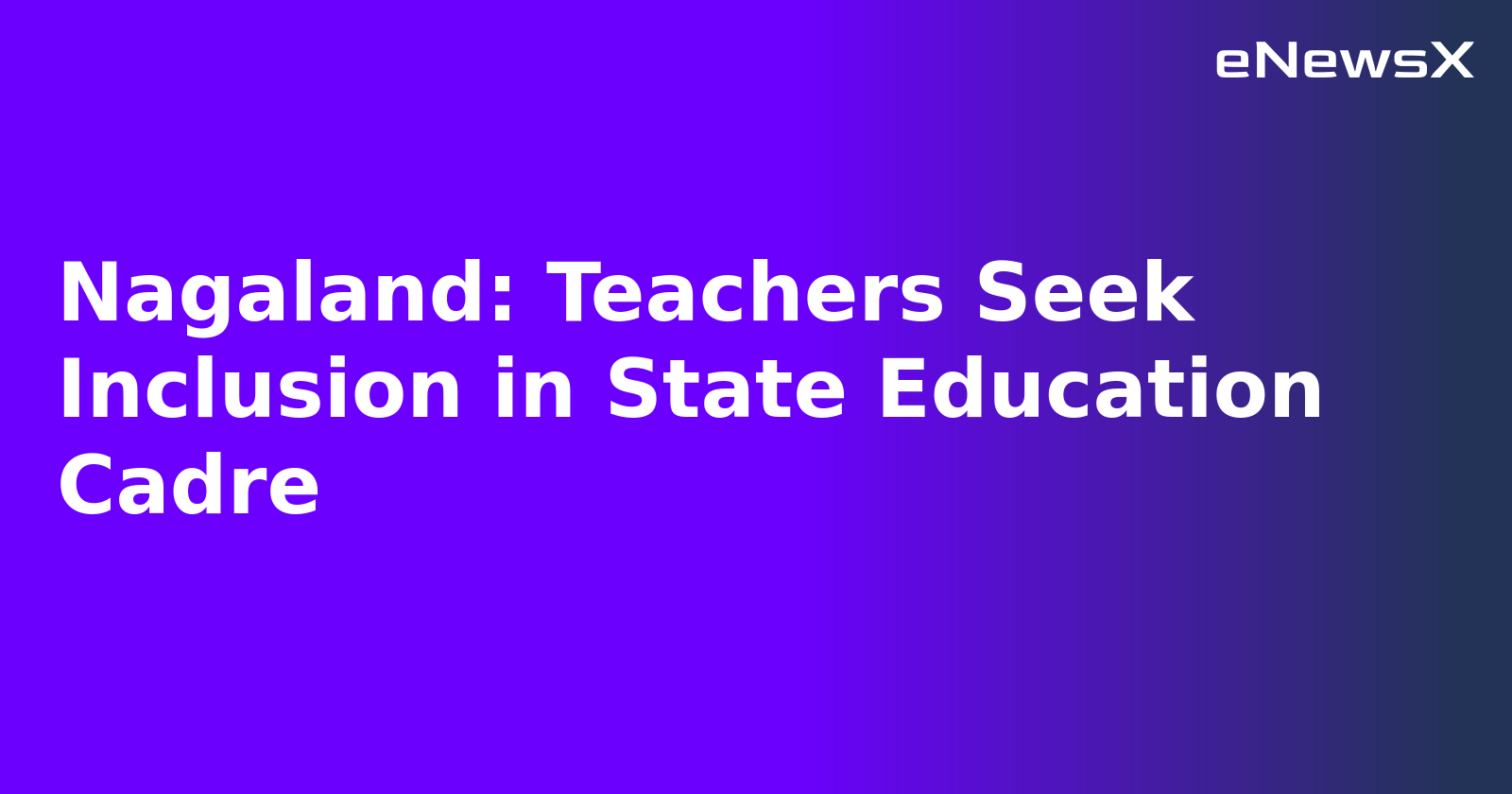 Nagaland: Teachers Seek Inclusion in State Education Cadre