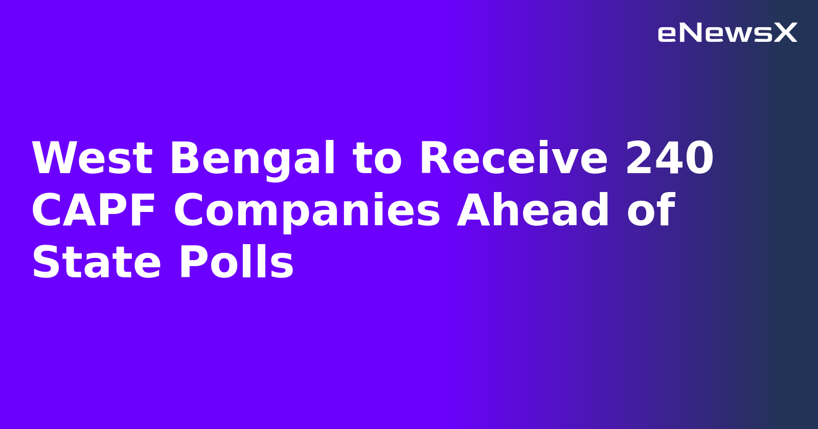 West Bengal to Receive 240 CAPF Companies Ahead of State Polls.webp