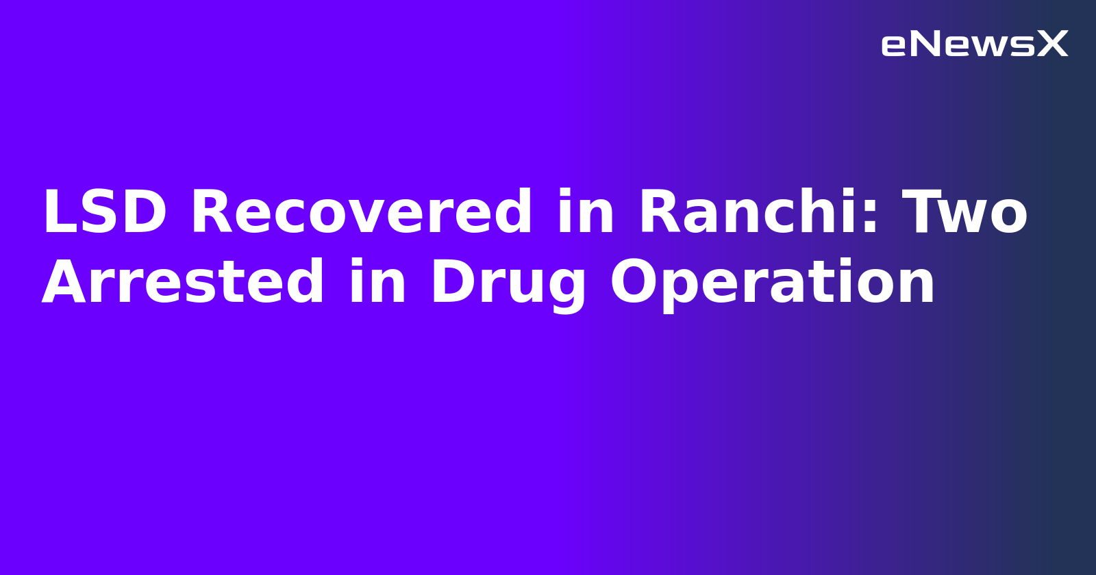 LSD Recovered in Ranchi: Two Arrested in Drug Operation.webp LSD Recovered in Ranchi: Two Arrested in Drug Operation.webp