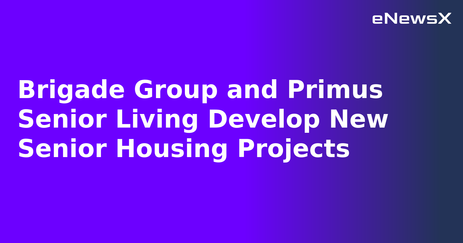 Brigade Group and Primus Senior Living Develop New Senior Housing Projects.webp Brigade Group and Primus Senior Living Develop New Senior Housing Projects.webp