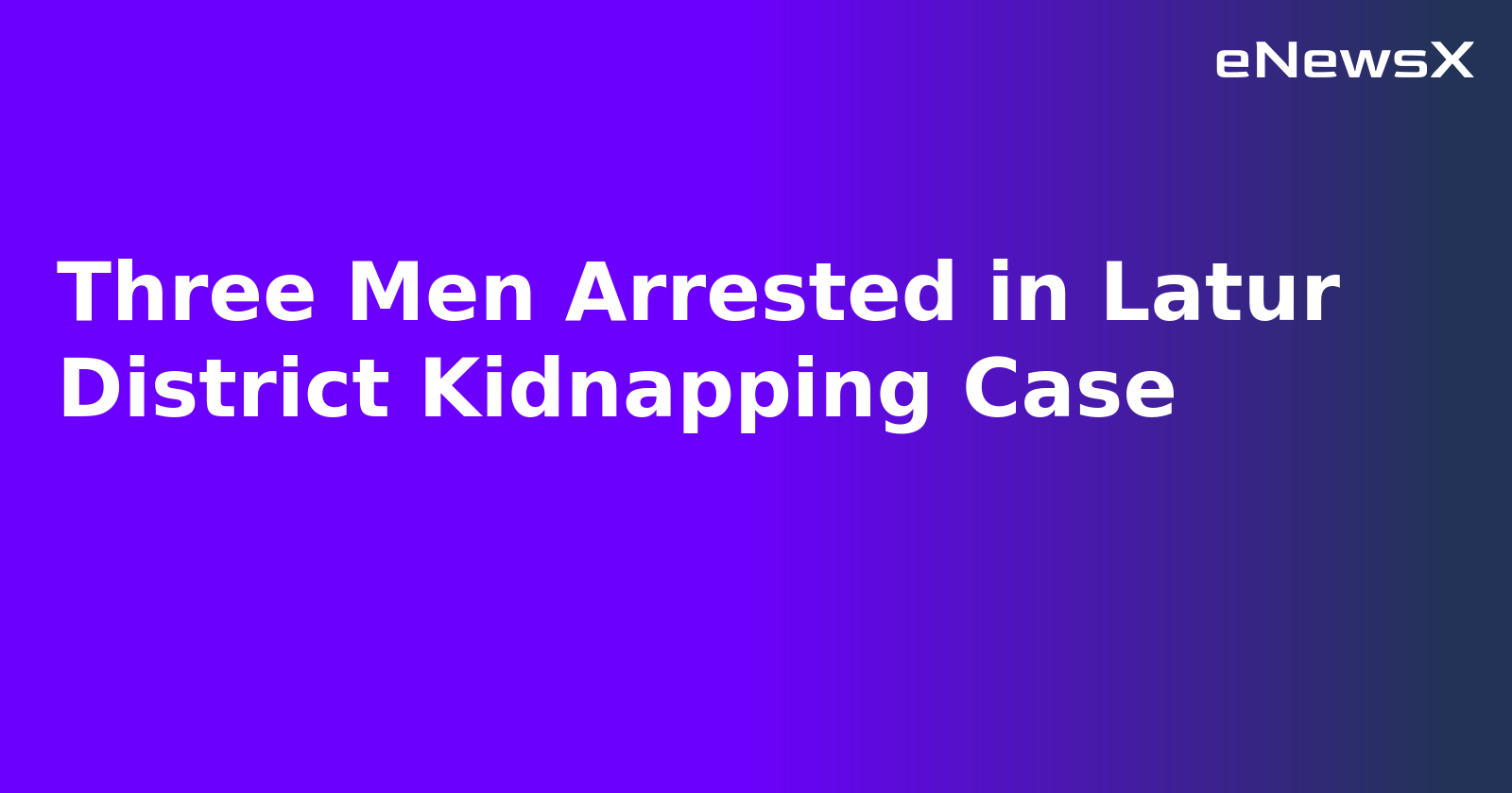 Three Men Arrested in Latur District Kidnapping Case.webp Three Men Arrested in Latur District Kidnapping Case.webp