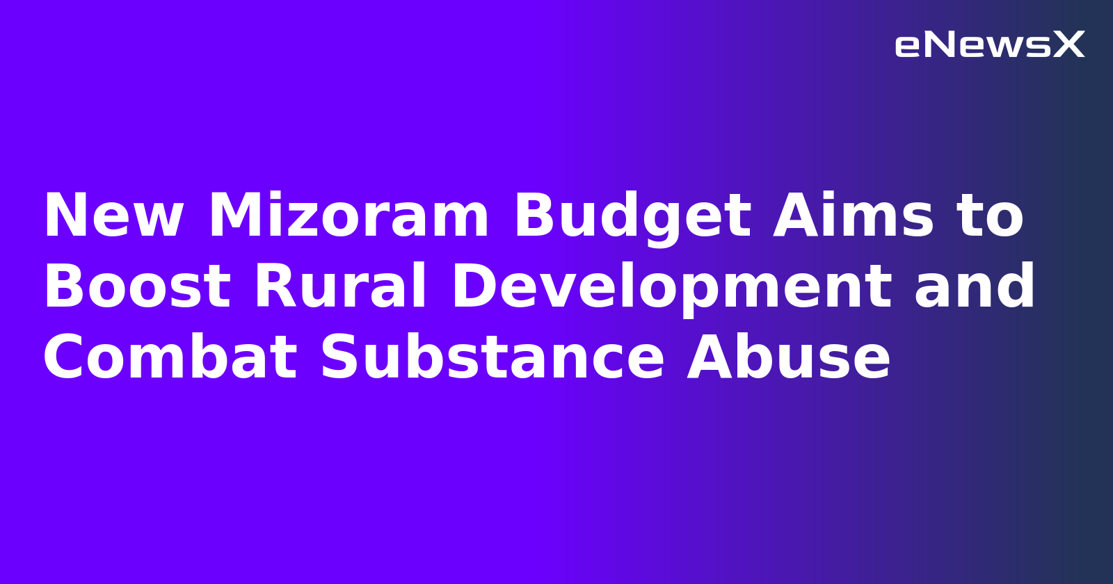 New Mizoram Budget Aims to Boost Rural Development and Combat Substance Abuse.webp
