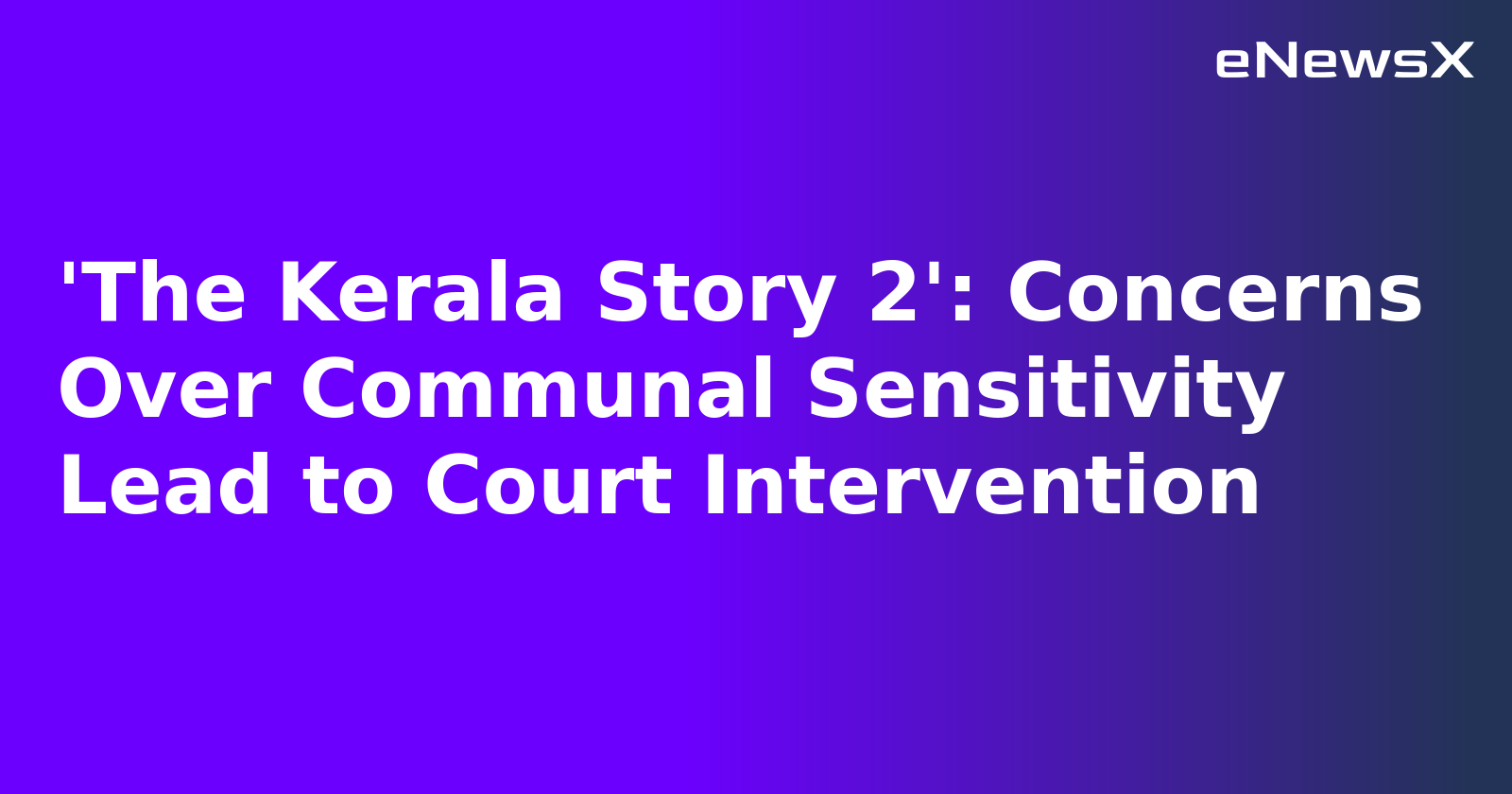 'The Kerala Story 2': Concerns Over Communal Sensitivity Lead to Court Intervention.webp