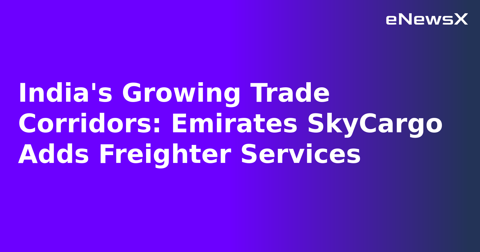 India's Growing Trade Corridors: Emirates SkyCargo Adds Freighter Services.webp