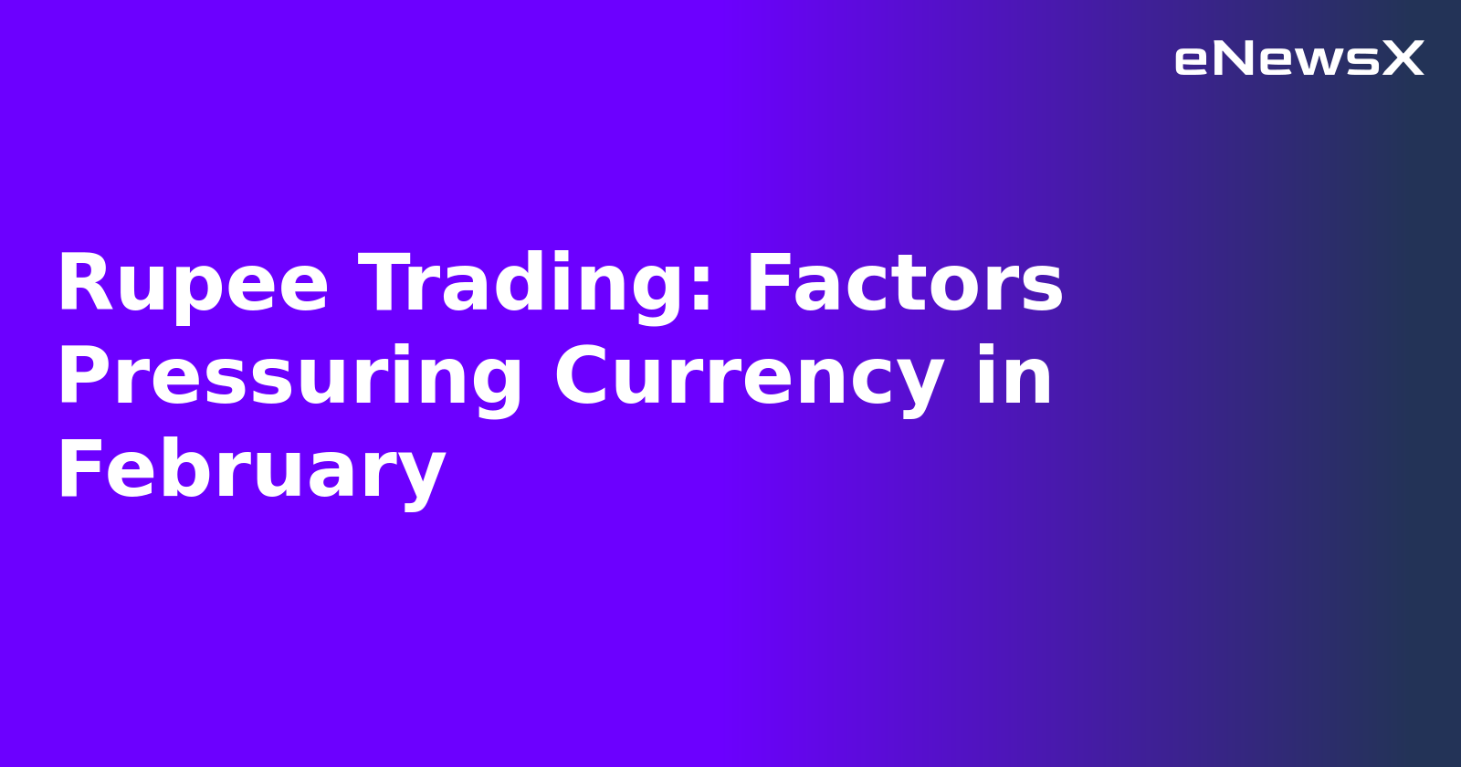 Rupee Trading: Factors Pressuring Currency in February.webp Rupee Trading: Factors Pressuring Currency in February.webp