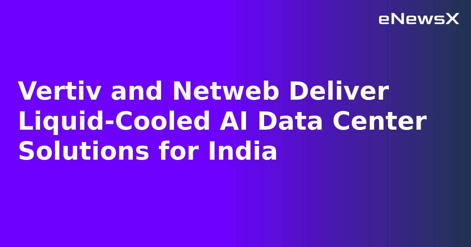 Vertiv and Netweb Deliver Liquid-Cooled AI Data Center Solutions for India.webp