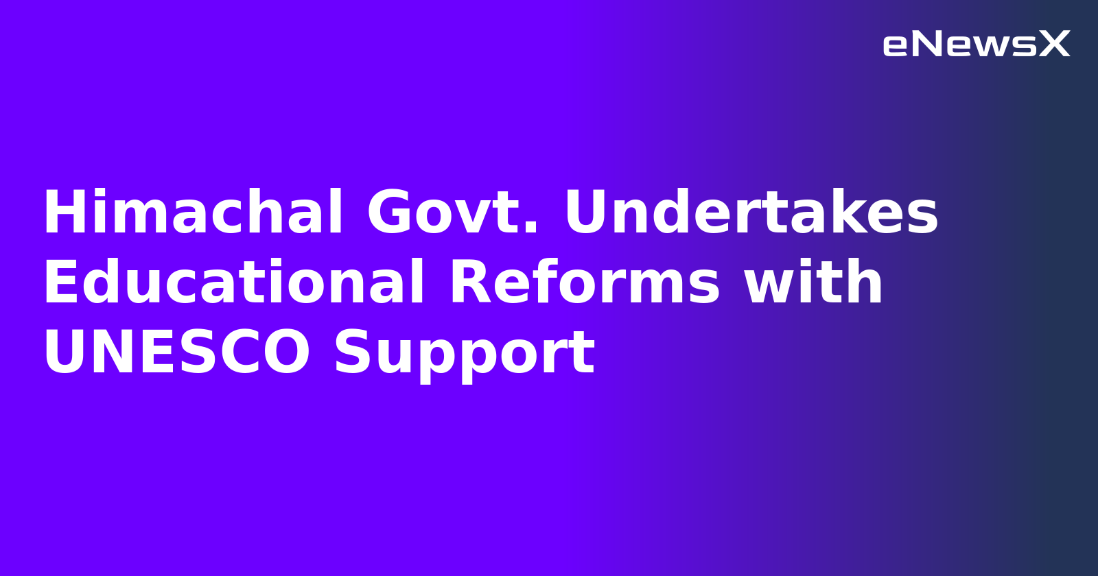 Himachal Govt. Undertakes Educational Reforms with UNESCO Support.webp Himachal Govt. Undertakes Educational Reforms with UNESCO Support.webp