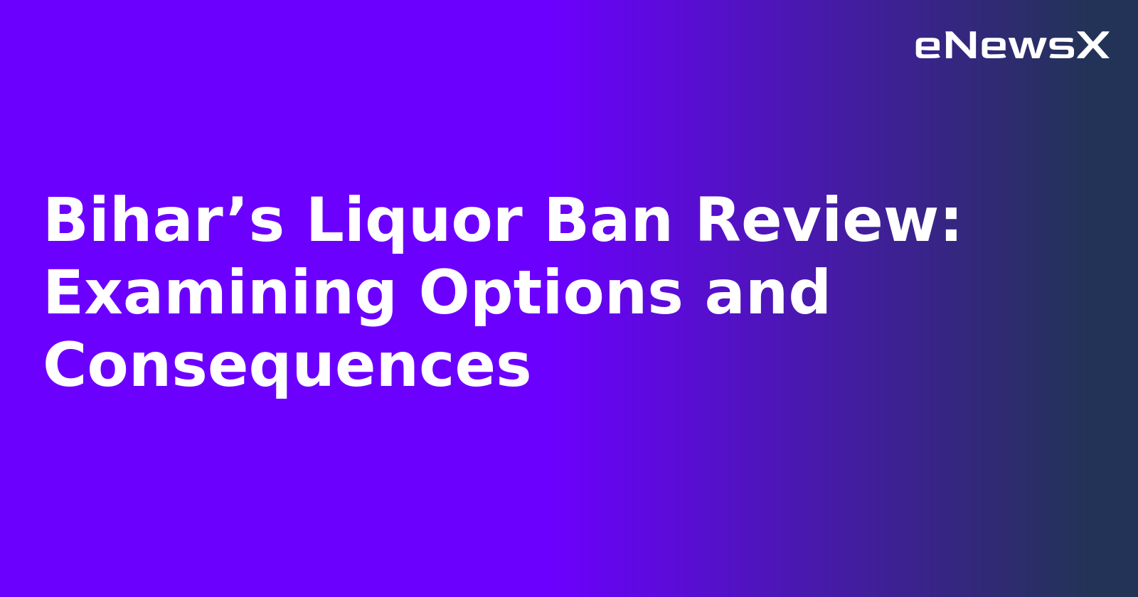 Bihar’s Liquor Ban Review: Examining Options and Consequences.webp Bihar’s Liquor Ban Review: Examining Options and Consequences.webp