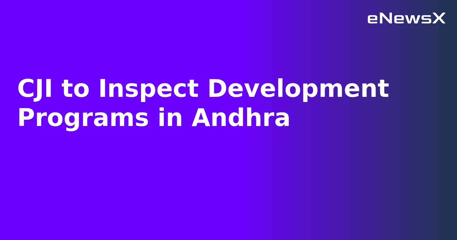 CJI to Inspect Development Programs in Andhra.webp