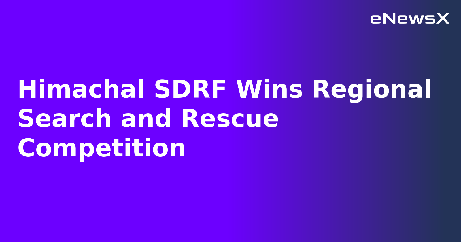 Himachal SDRF Wins Regional Search and Rescue Competition.webp