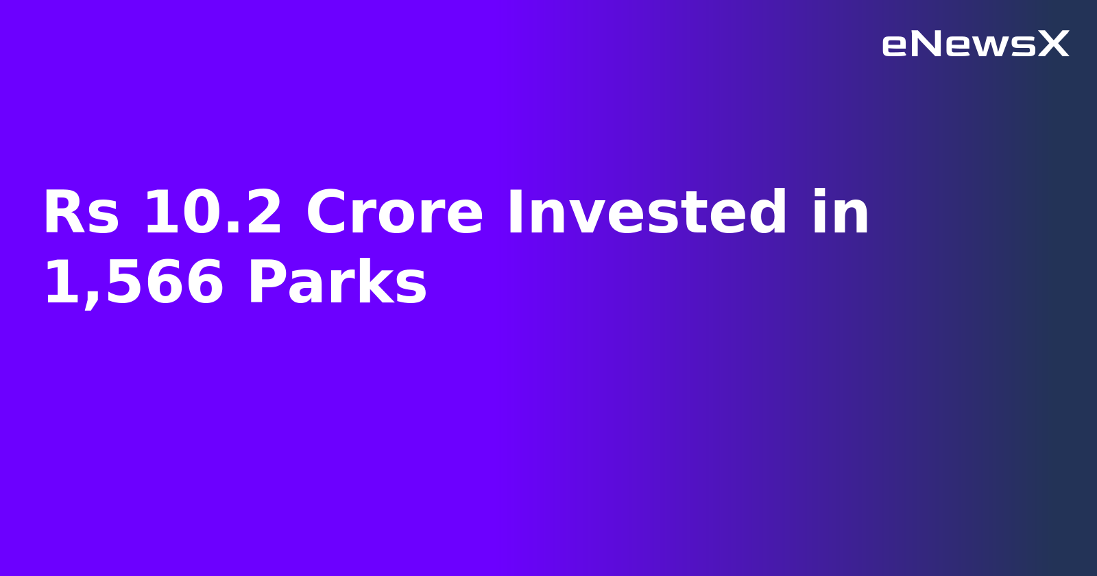 Rs 10.2 Crore Invested in 1,566 Parks.webp