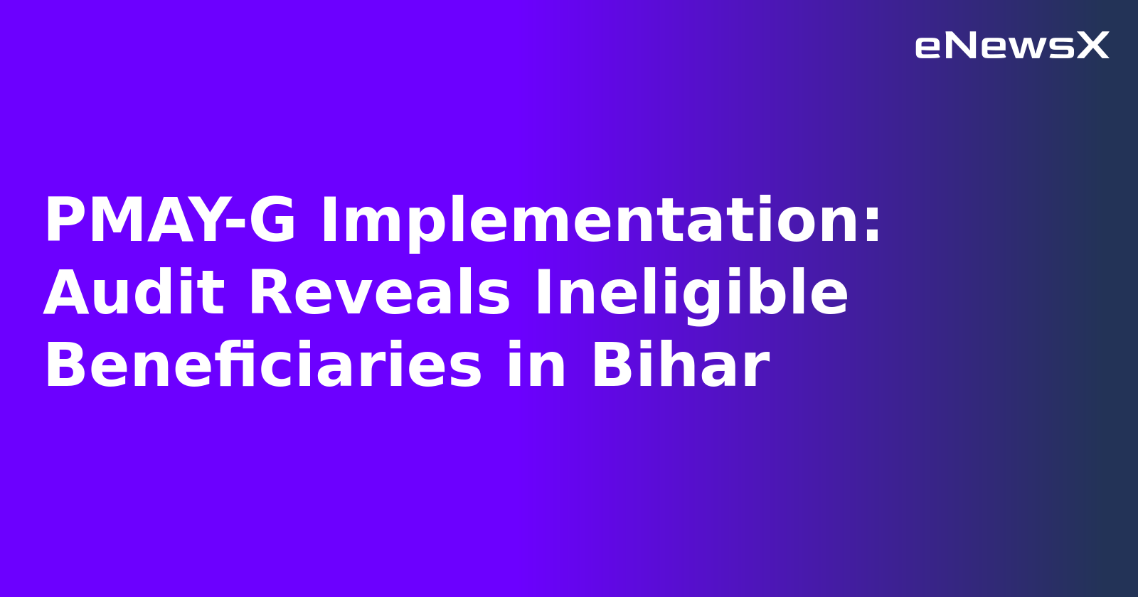 PMAY-G Implementation: Audit Reveals Ineligible Beneficiaries in Bihar.webp