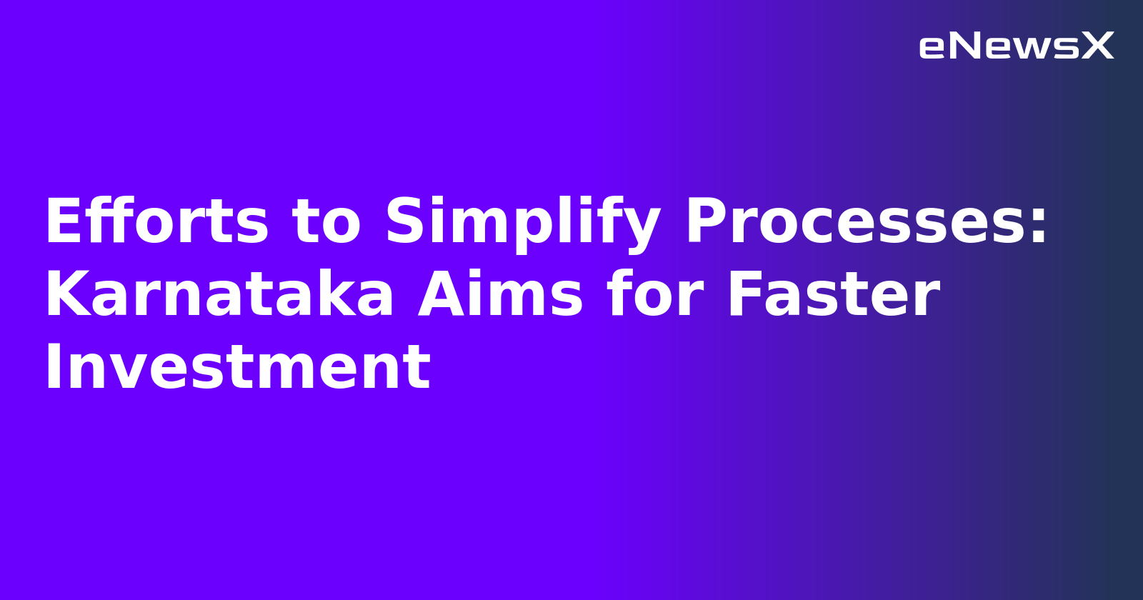 Efforts to Simplify Processes: Karnataka Aims for Faster Investment.webp