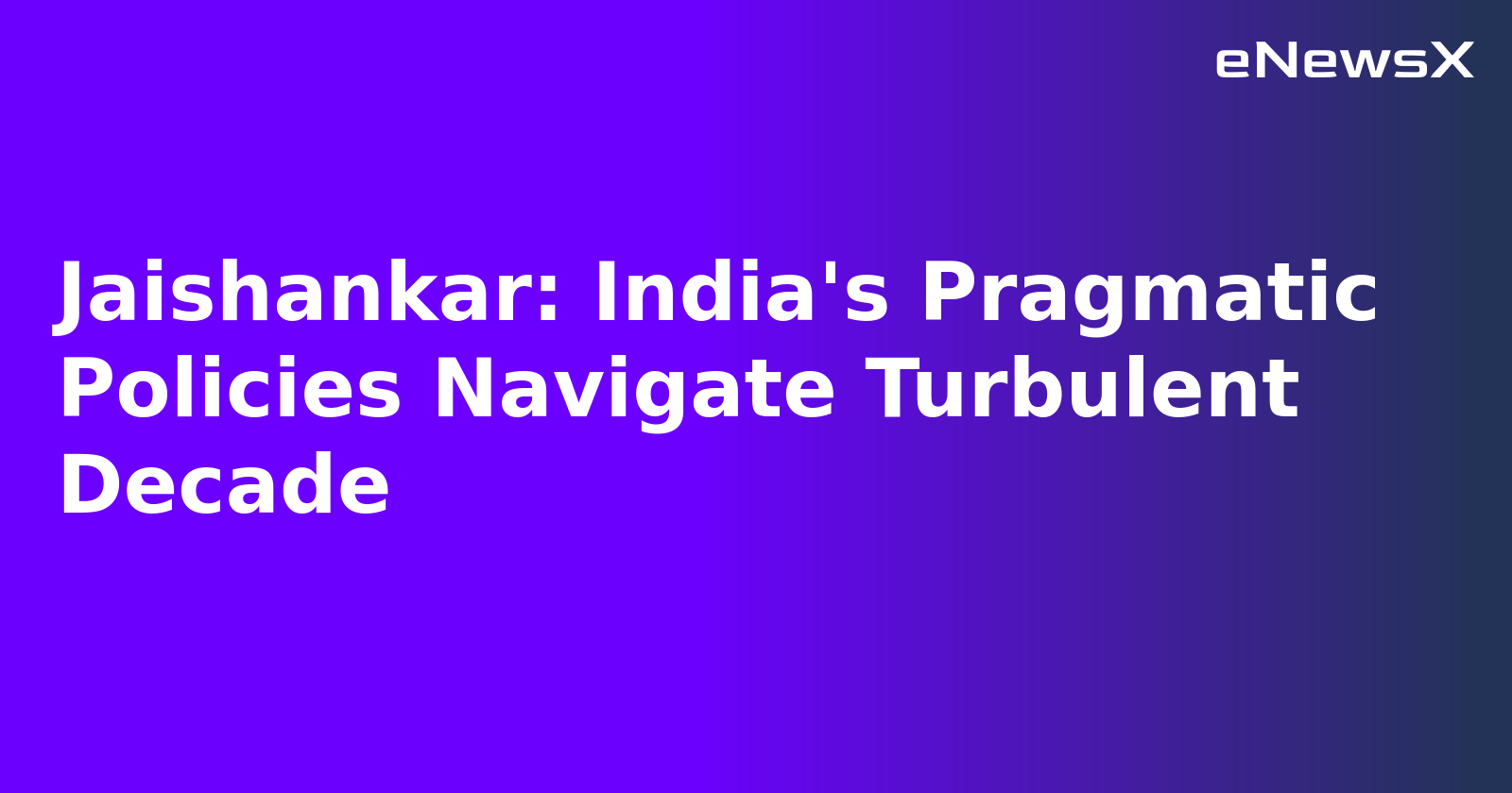 Jaishankar: India's Pragmatic Policies Navigate Turbulent Decade.webp Jaishankar: India's Pragmatic Policies Navigate Turbulent Decade.webp