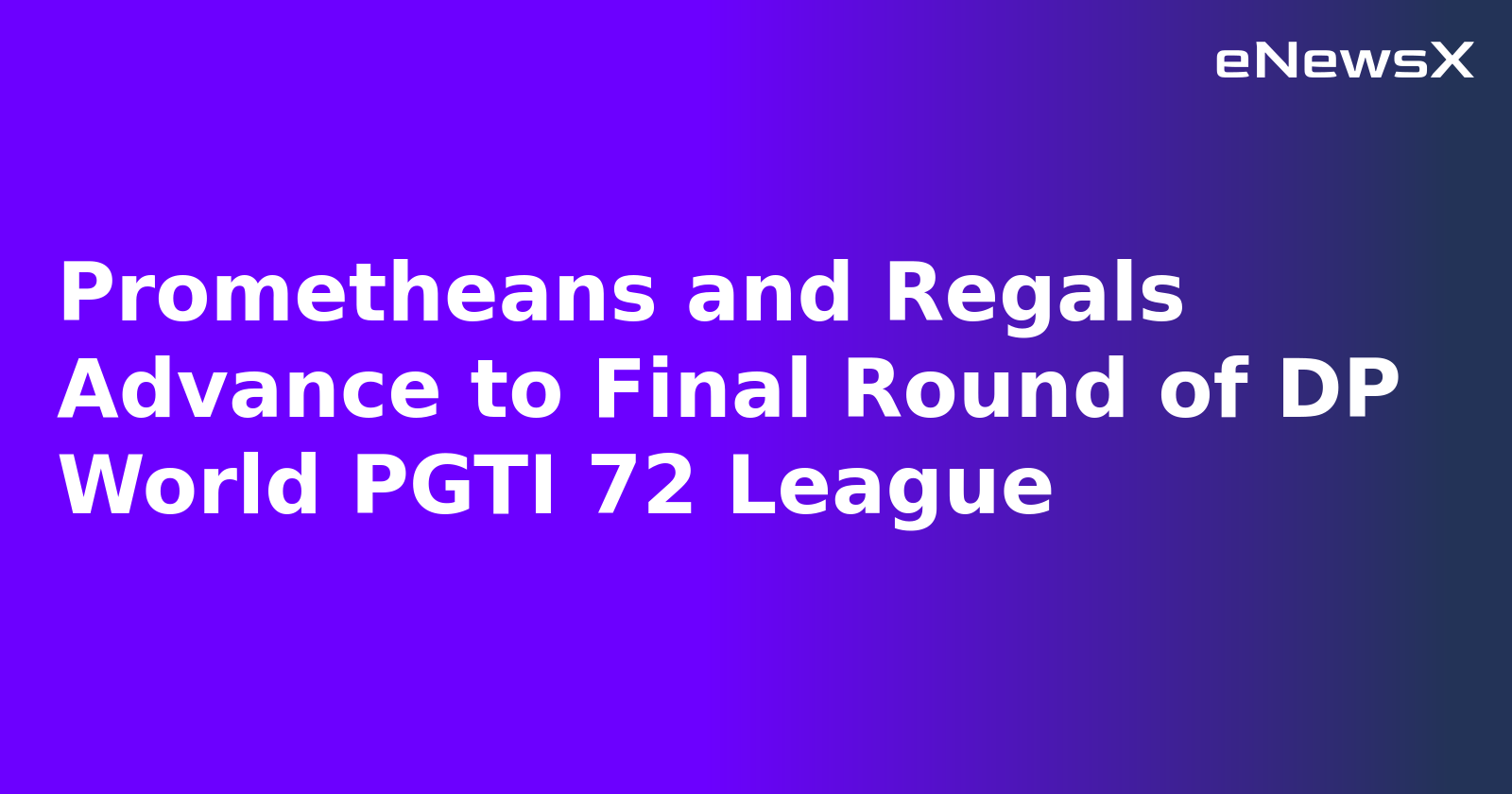 Prometheans and Regals Advance to Final Round of DP World PGTI 72 League.webp