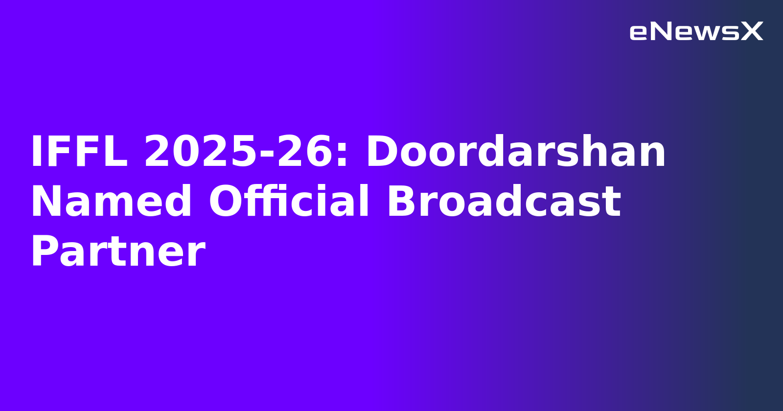 IFFL 2025-26: Doordarshan Named Official Broadcast Partner.webp IFFL 2025-26: Doordarshan Named Official Broadcast Partner.webp