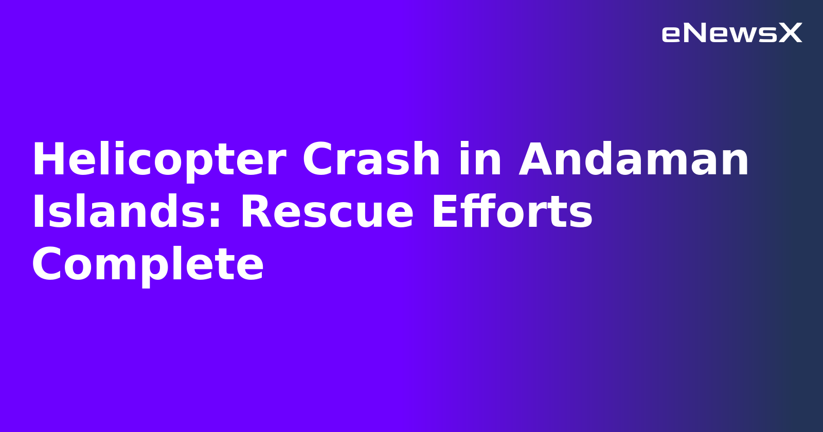 Helicopter Crash in Andaman Islands: Rescue Efforts Complete.webp Helicopter Crash in Andaman Islands: Rescue Efforts Complete.webp