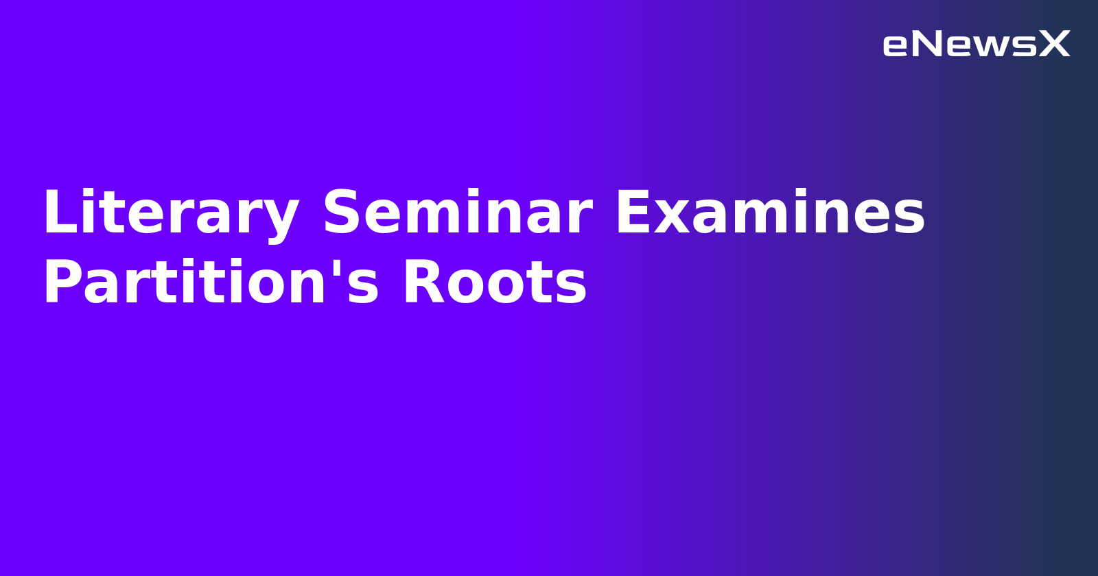 Literary Seminar Examines Partition's Roots.webp