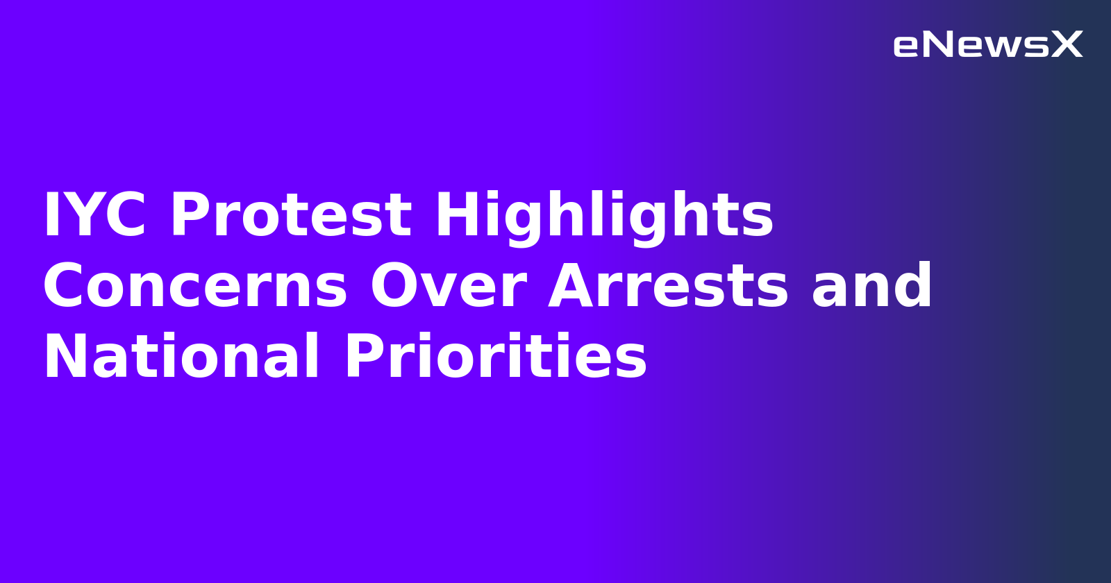 IYC Protest Highlights Concerns Over Arrests and National Priorities.webp