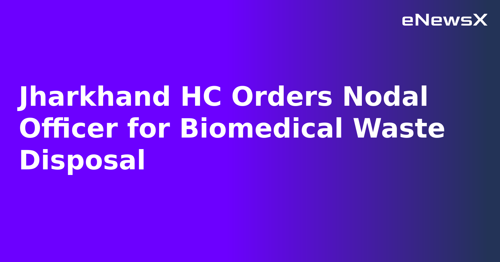 Jharkhand HC Orders Nodal Officer for Biomedical Waste Disposal.webp