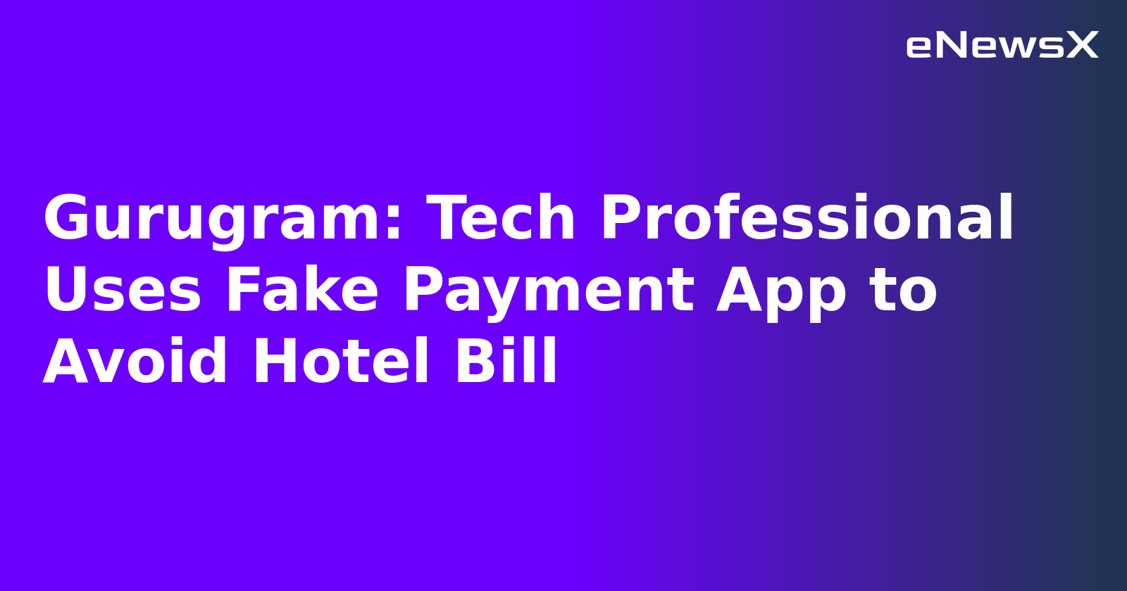 Gurugram: Tech Professional Uses Fake Payment App to Avoid Hotel Bill.webp