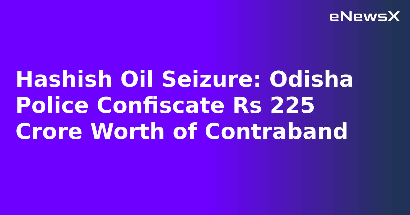 Hashish Oil Seizure: Odisha Police Confiscate Rs 225 Crore Worth of Contraband.webp