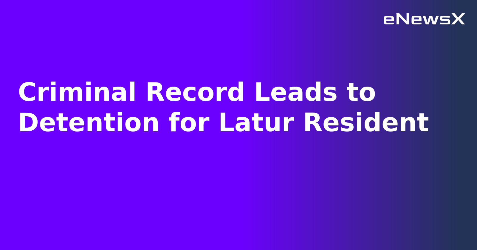 Criminal Record Leads to Detention for Latur Resident.webp