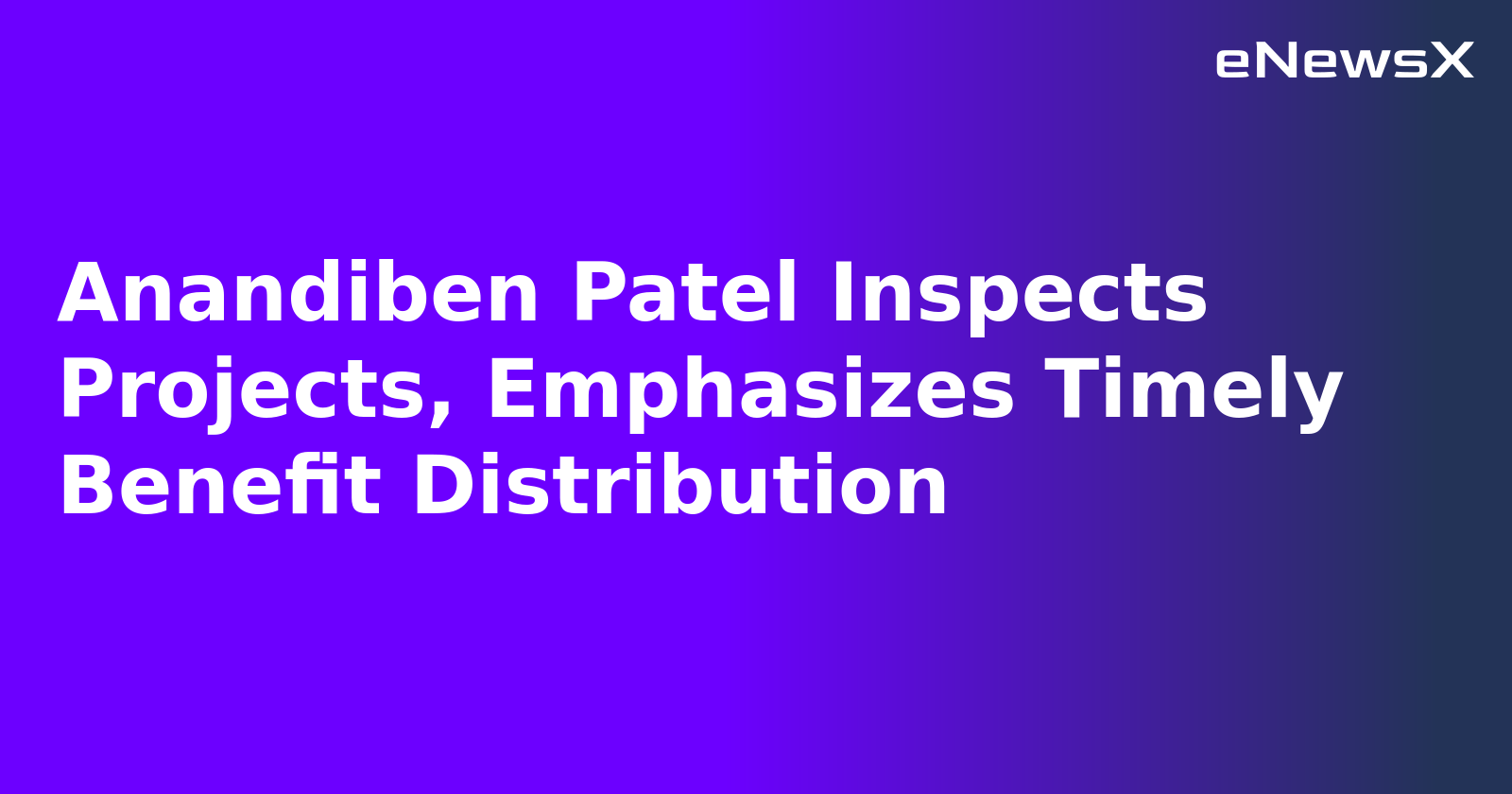 Anandiben Patel Inspects Projects, Emphasizes Timely Benefit Distribution.webp