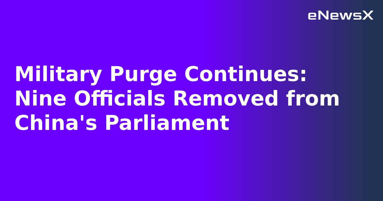 Military Purge Continues: Nine Officials Removed from China's Parliament.webp