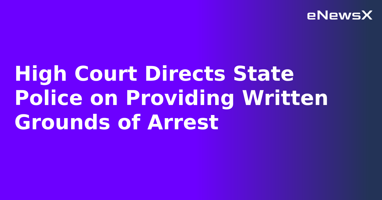 High Court Directs State Police on Providing Written Grounds of Arrest.webp