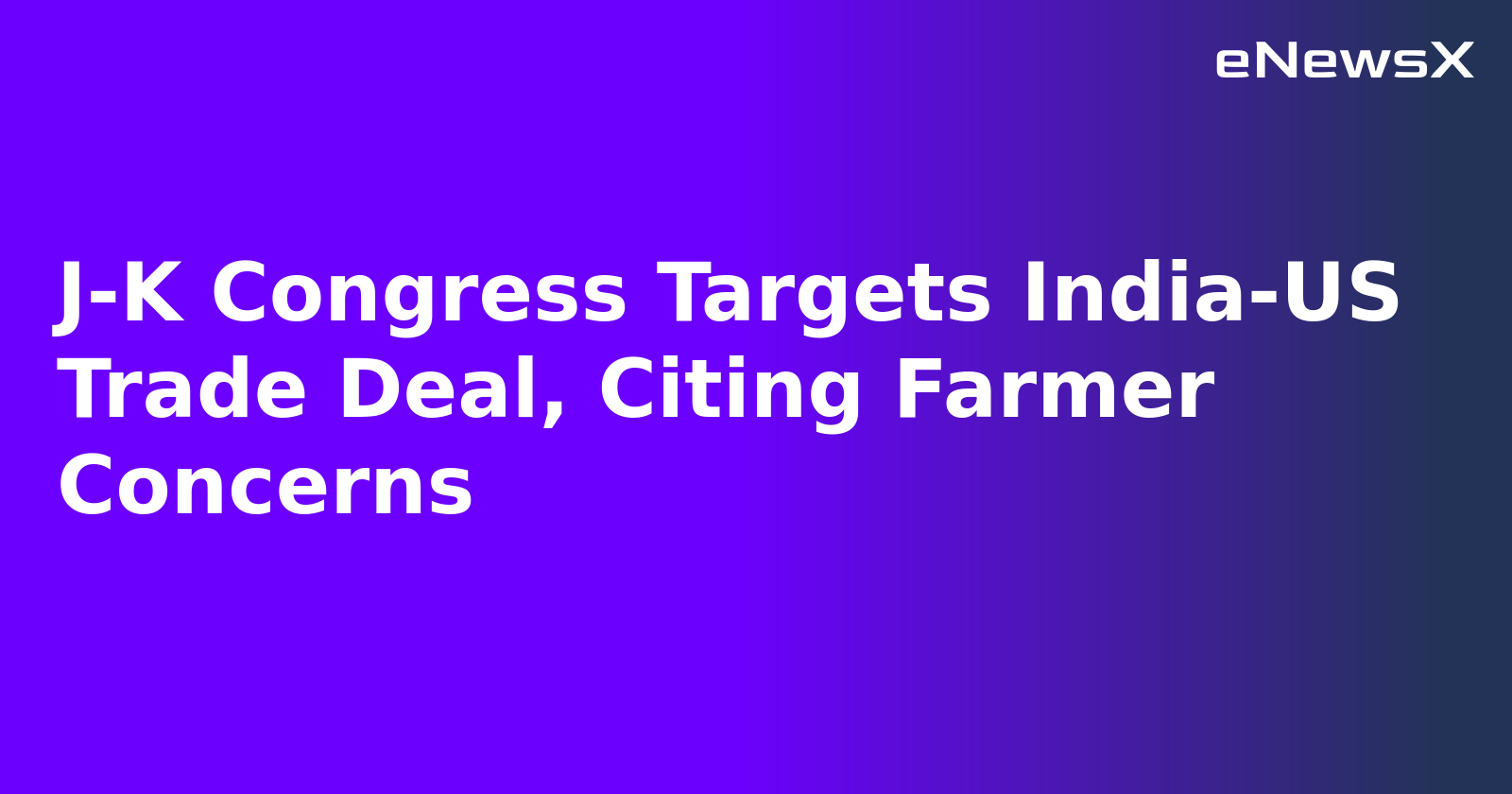 J-K Congress Targets India-US Trade Deal, Citing Farmer Concerns.webp