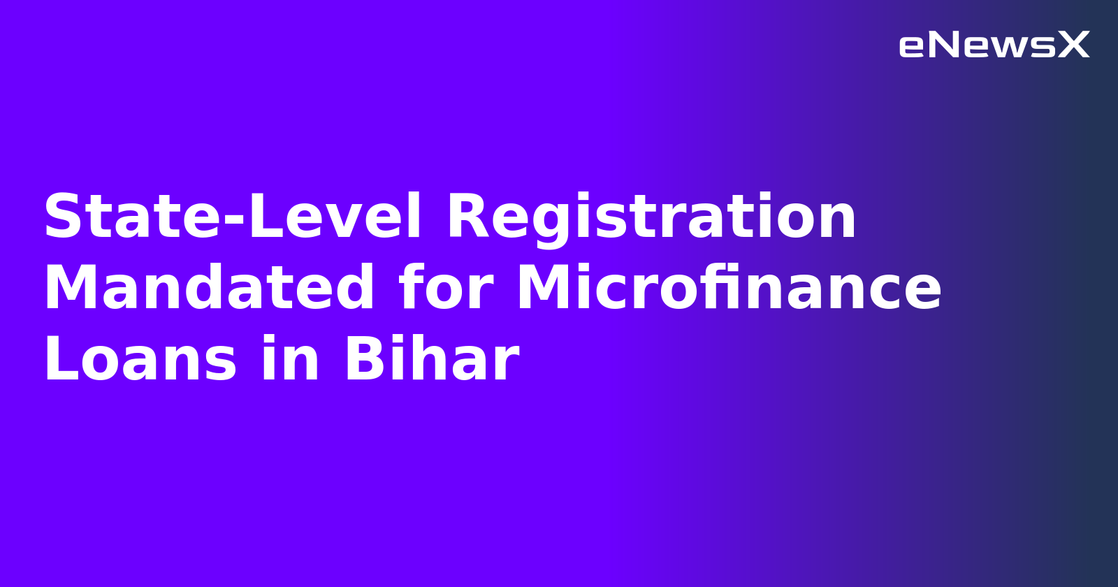 State-Level Registration Mandated for Microfinance Loans in Bihar.webp State-Level Registration Mandated for Microfinance Loans in Bihar.webp