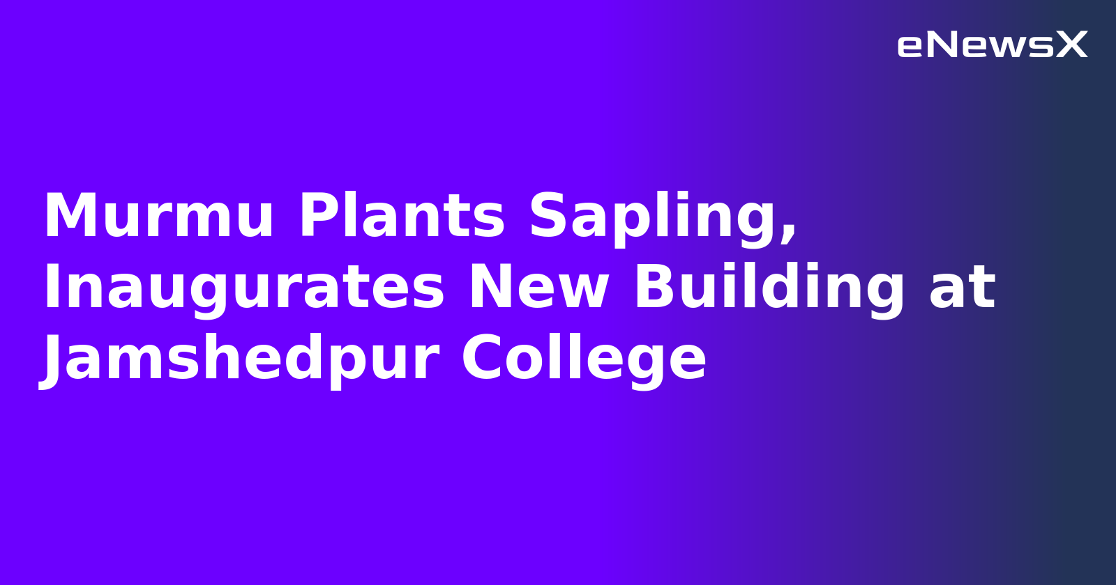 Murmu Plants Sapling, Inaugurates New Building at Jamshedpur College.webp
