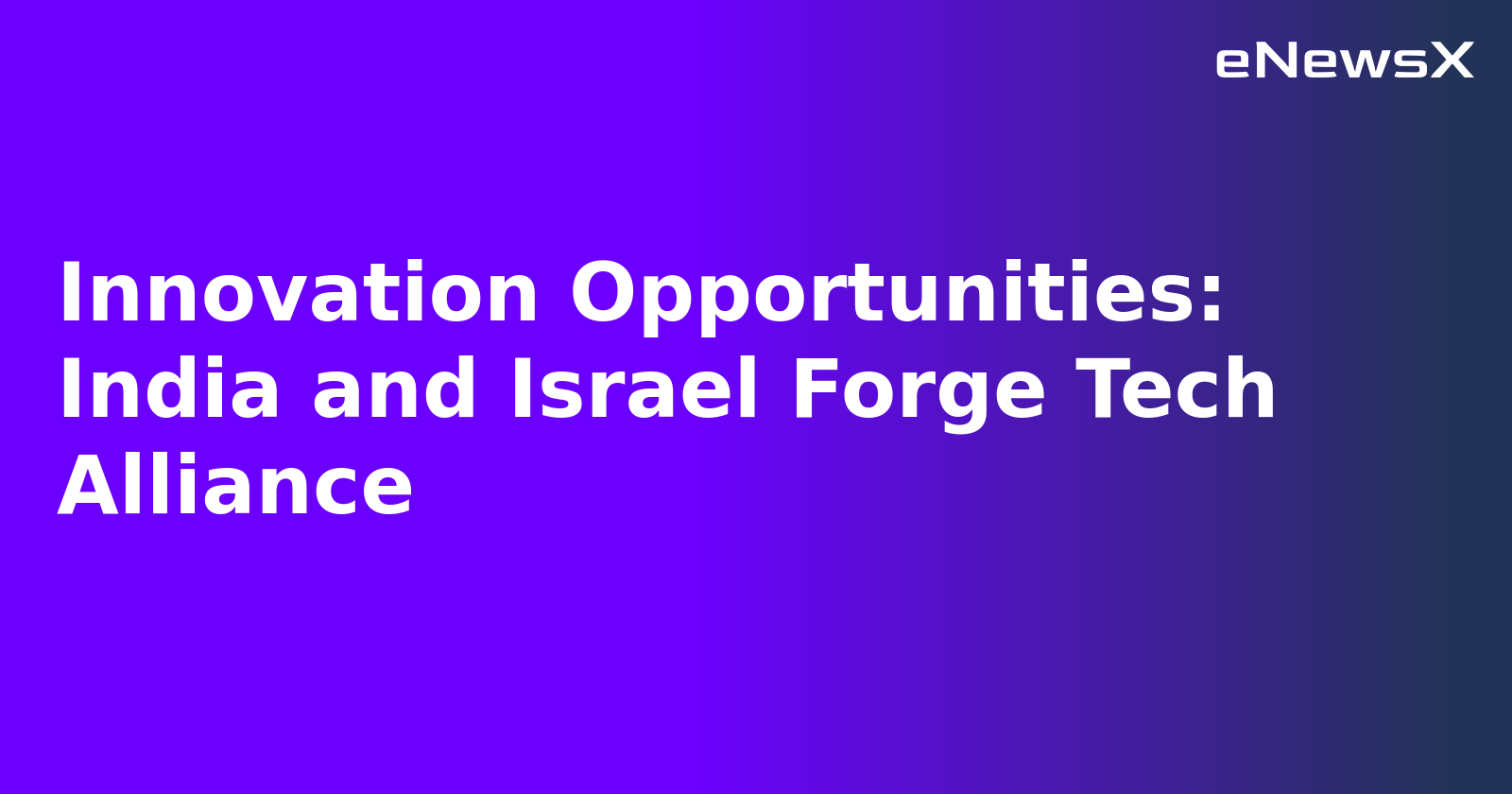 Innovation Opportunities: India and Israel Forge Tech Alliance.webp