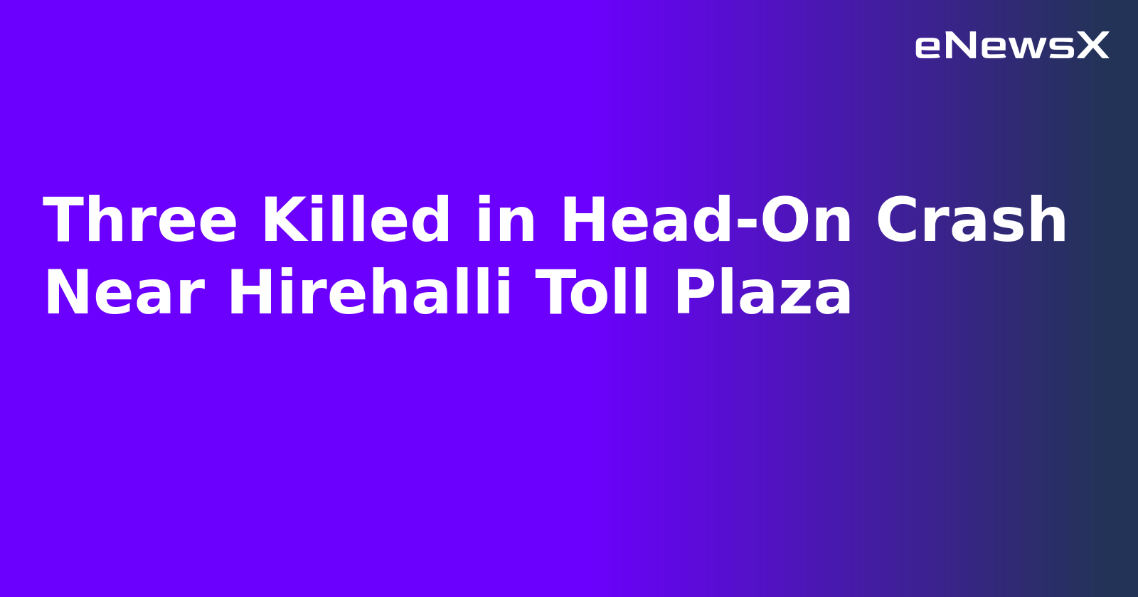 Three Killed in Head-On Crash Near Hirehalli Toll Plaza.webp
