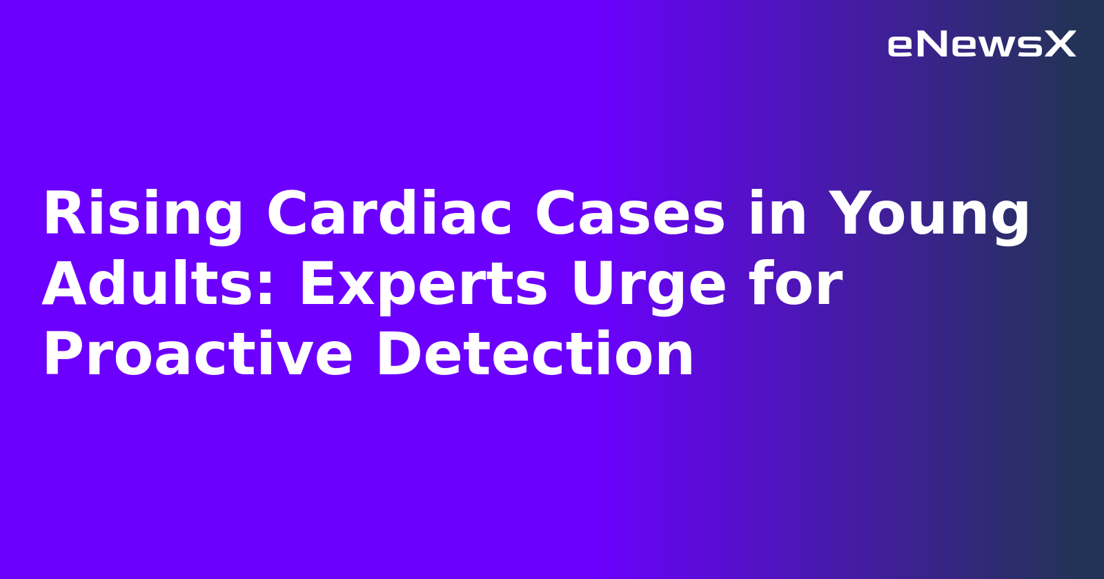 Rising Cardiac Cases in Young Adults: Experts Urge for Proactive Detection.webp