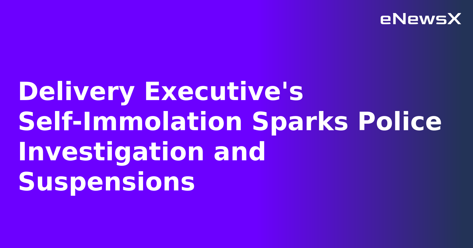 Delivery Executive's Self-Immolation Sparks Police Investigation and Suspensions.webp Delivery Executive's Self-Immolation Sparks Police Investigation and Suspensions.webp