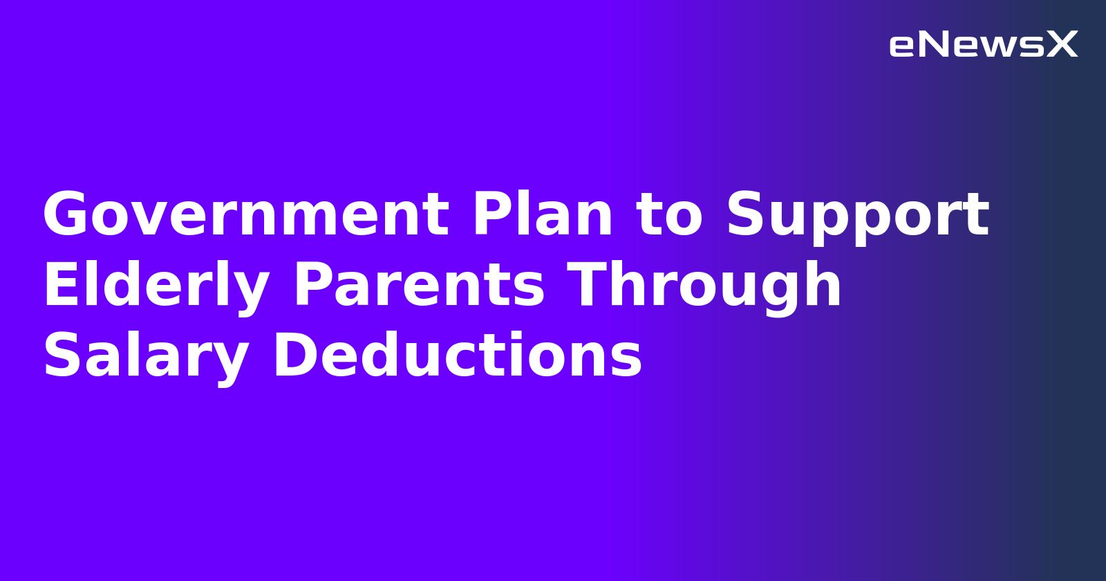 Government Plan to Support Elderly Parents Through Salary Deductions.webp Government Plan to Support Elderly Parents Through Salary Deductions.webp