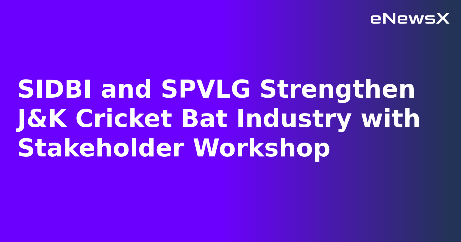 SIDBI and SPVLG Strengthen J&K Cricket Bat Industry with Stakeholder Workshop.webp SIDBI and SPVLG Strengthen J&K Cricket Bat Industry with Stakeholder Workshop.webp