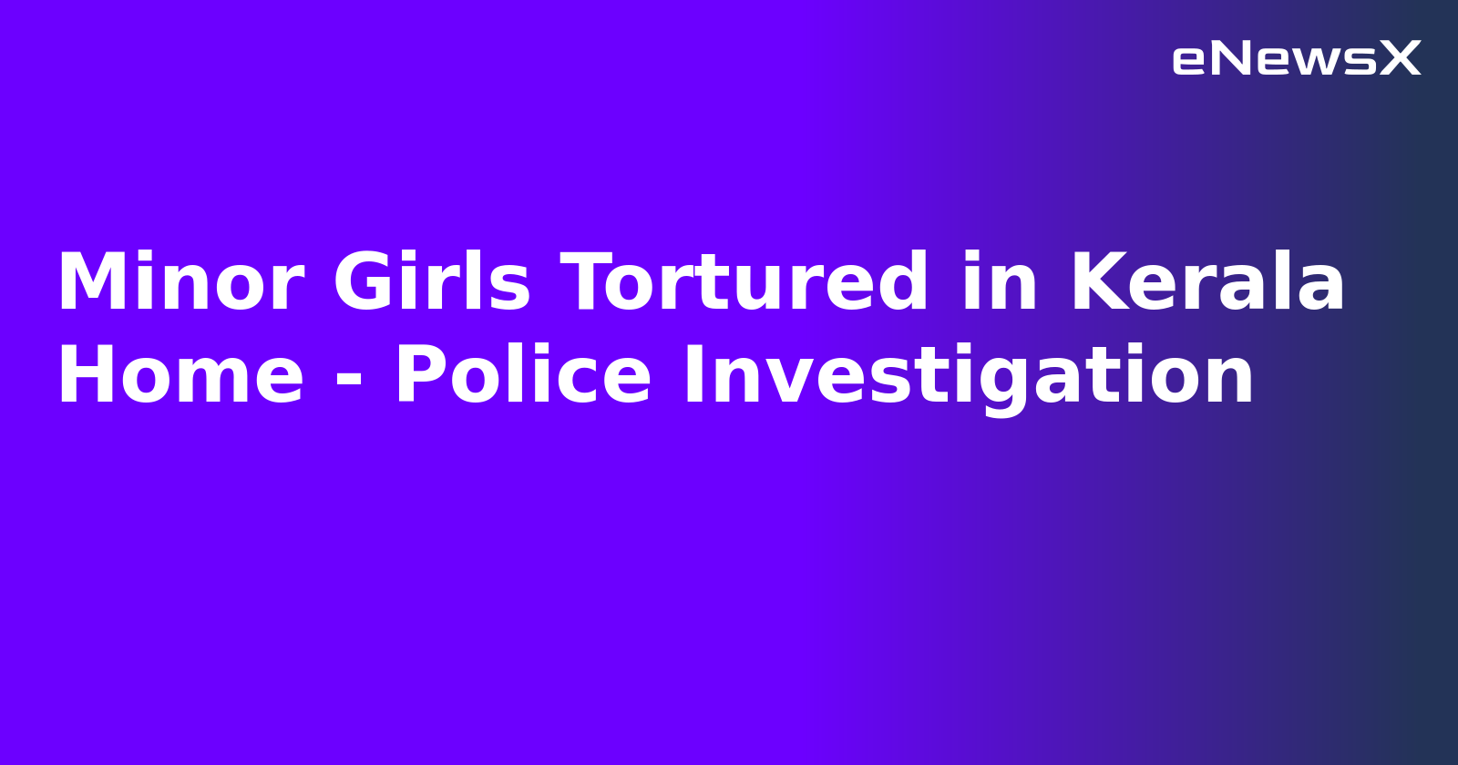Minor Girls Tortured in Kerala Home - Police Investigation