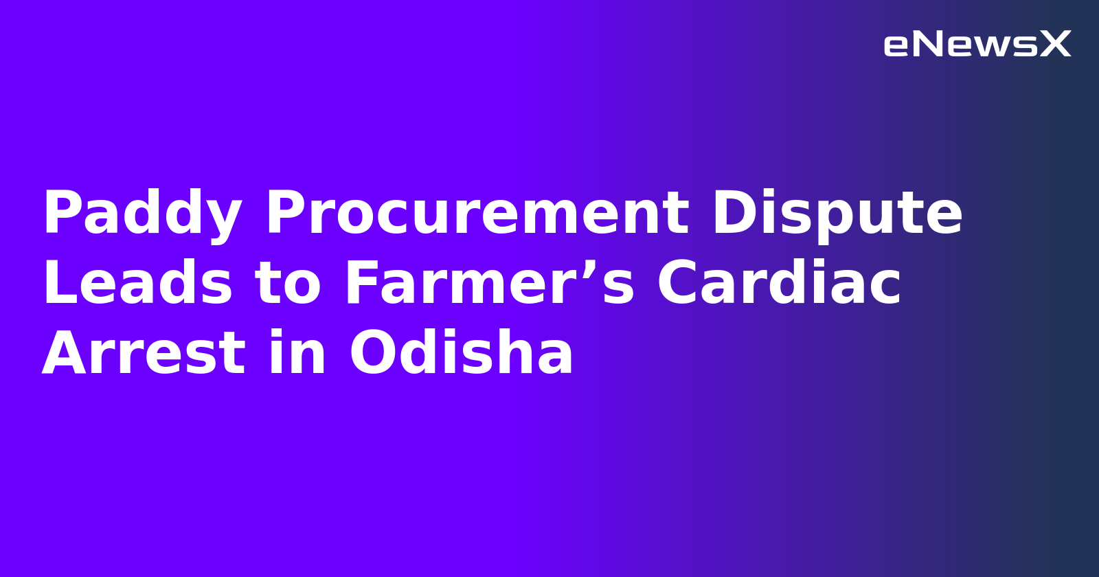 Paddy Procurement Dispute Leads to Farmer’s Cardiac Arrest in Odisha