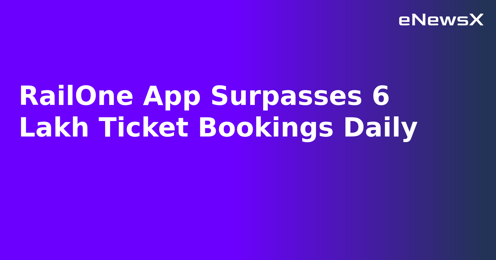 RailOne App Surpasses 6 Lakh Ticket Bookings Daily