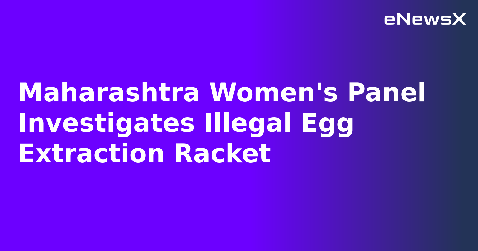 Maharashtra Women's Panel Investigates Illegal Egg Extraction Racket.webp