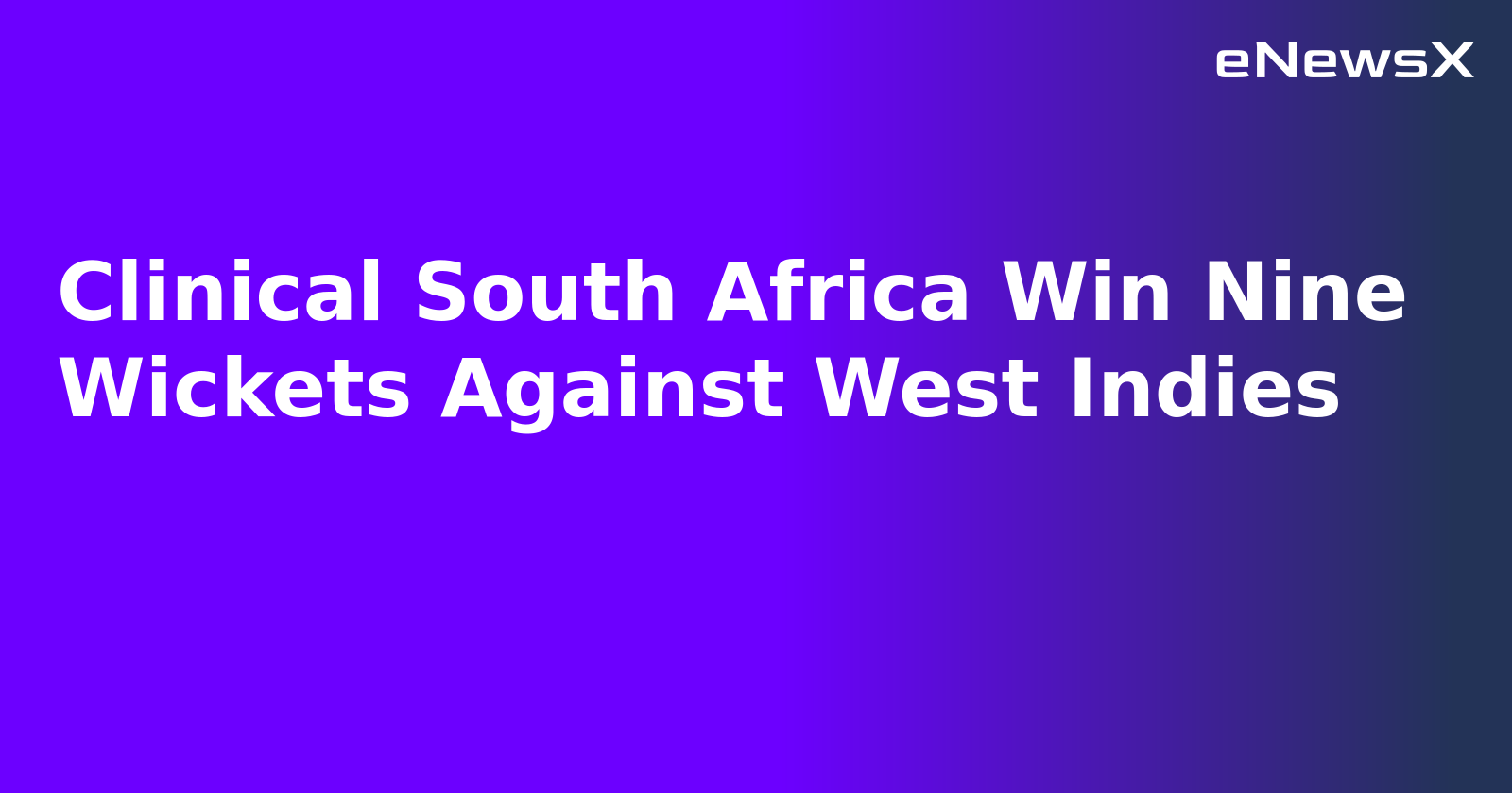 Clinical South Africa Win Nine Wickets Against West Indies.webp Clinical South Africa Win Nine Wickets Against West Indies.webp