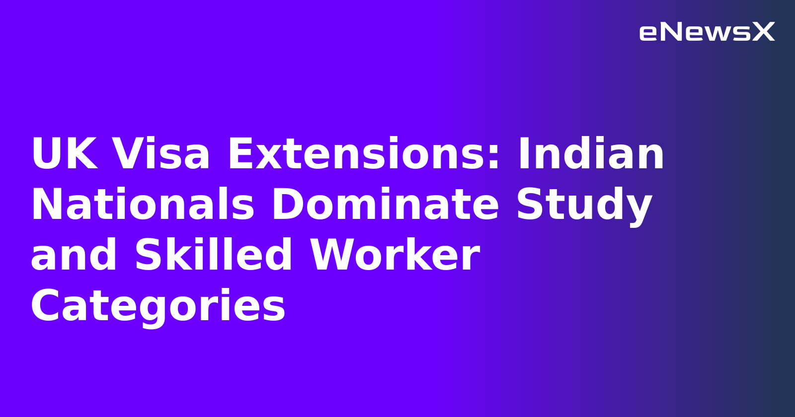 UK Visa Extensions: Indian Nationals Dominate Study and Skilled Worker Categories.webp